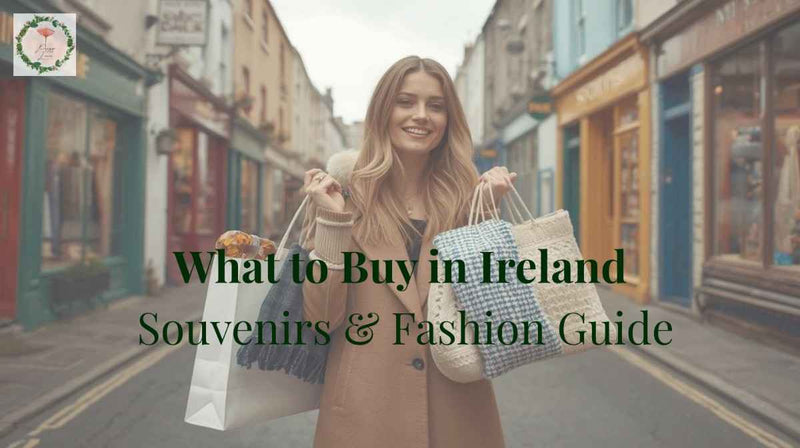 What to Buy in Ireland: Best Souvenirs & Fashion Guide